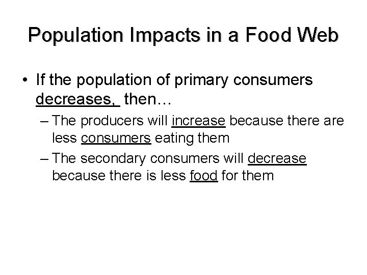 Population Impacts in a Food Web • If the population of primary consumers decreases,