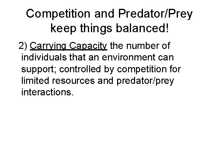 Competition and Predator/Prey keep things balanced! 2) Carrying Capacity the number of individuals that