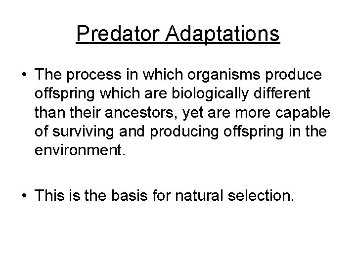 Predator Adaptations • The process in which organisms produce offspring which are biologically different