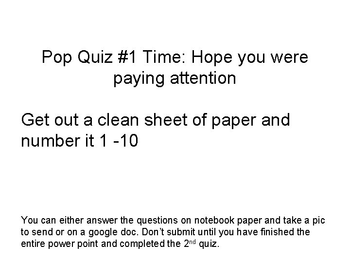 Pop Quiz #1 Time: Hope you were paying attention Get out a clean sheet