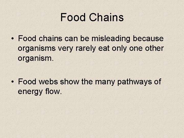 Food Chains • Food chains can be misleading because organisms very rarely eat only