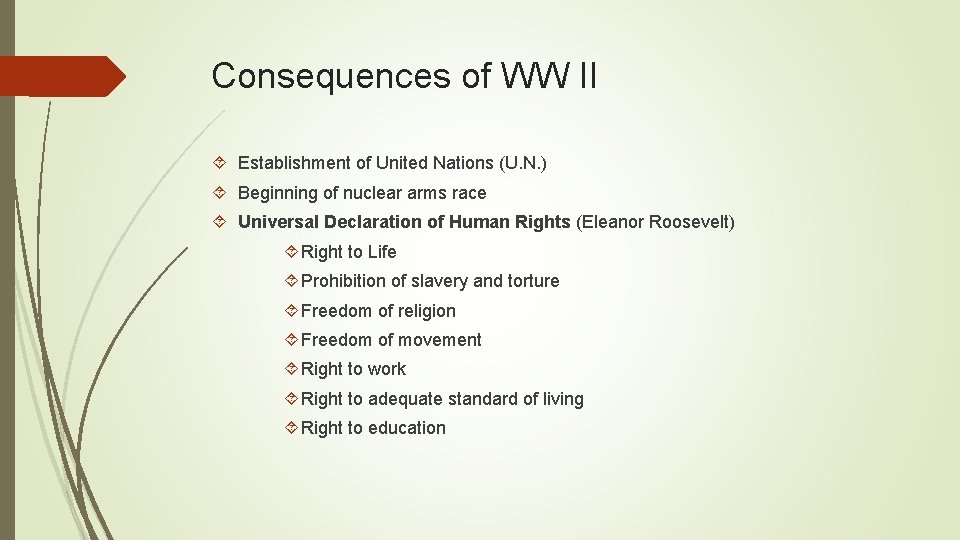 Consequences of WW II Establishment of United Nations (U. N. ) Beginning of nuclear