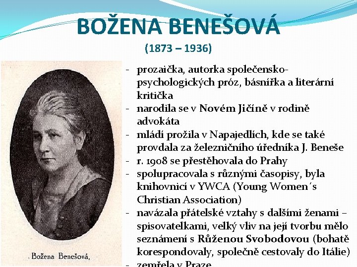 BOŽENA BENEŠOVÁ (1873 – 1936) - prozaička, autorka společenskopsychologických próz, básnířka a literární kritička