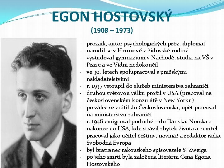 EGON HOSTOVSKÝ (1908 – 1973) - prozaik, autor psychologických próz, diplomat - narodil se