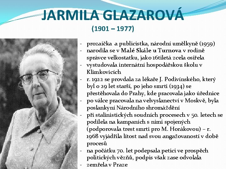 JARMILA GLAZAROVÁ (1901 – 1977) - prozaička a publicistka, národní umělkyně (1959) - narodila