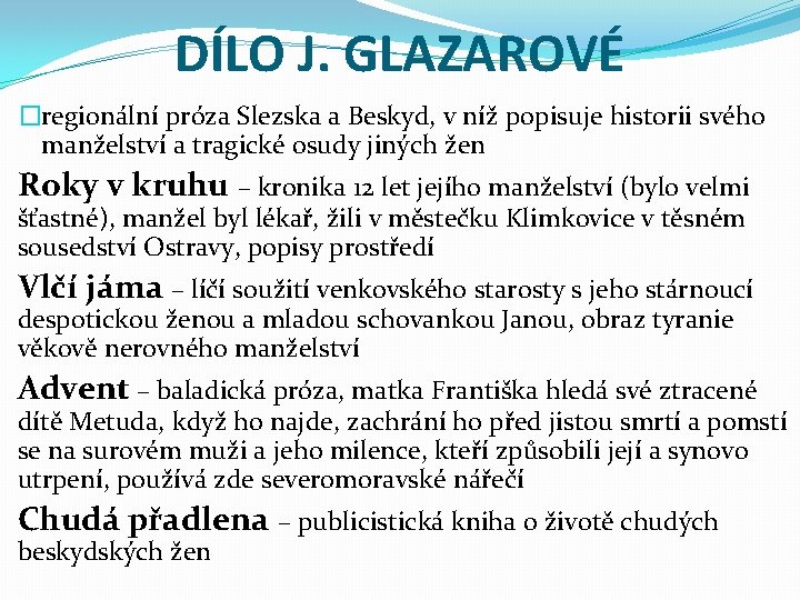 DÍLO J. GLAZAROVÉ �regionální próza Slezska a Beskyd, v níž popisuje historii svého manželství