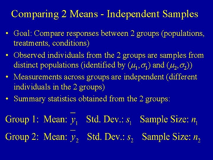 Comparing 2 Means - Independent Samples • Goal: Compare responses between 2 groups (populations,