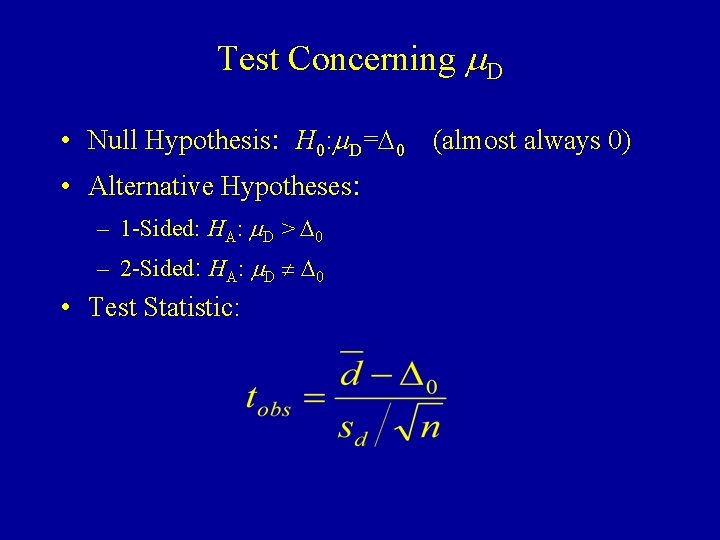 Test Concerning m. D • Null Hypothesis: H 0: m. D=D 0 (almost always