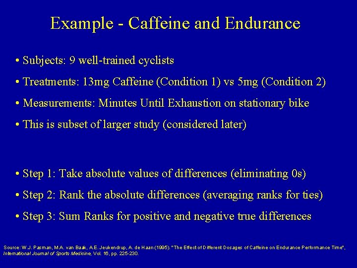 Example - Caffeine and Endurance • Subjects: 9 well-trained cyclists • Treatments: 13 mg