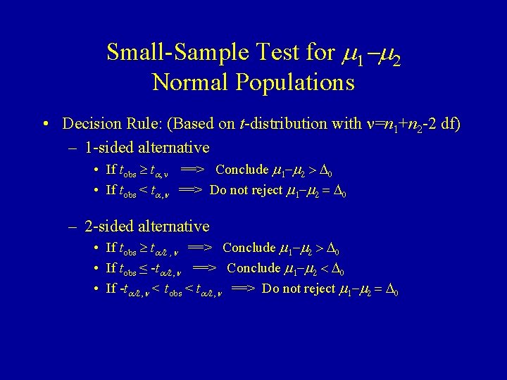 Small-Sample Test for m 1 -m 2 Normal Populations • Decision Rule: (Based on