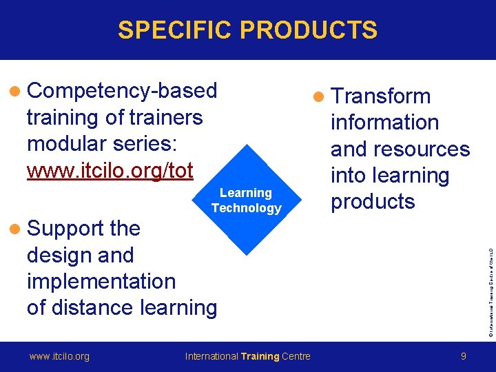 SPECIFIC PRODUCTS l Competency-based training of trainers modular series: www. itcilo. org/tot Learning Technology