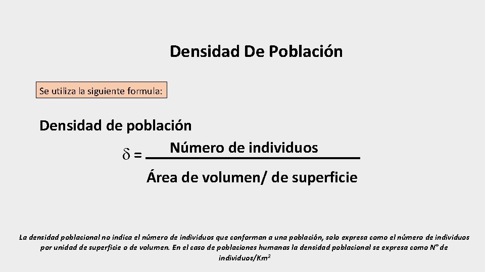 Densidad De Población Se utiliza la siguiente formula: Densidad de población Número de individuos