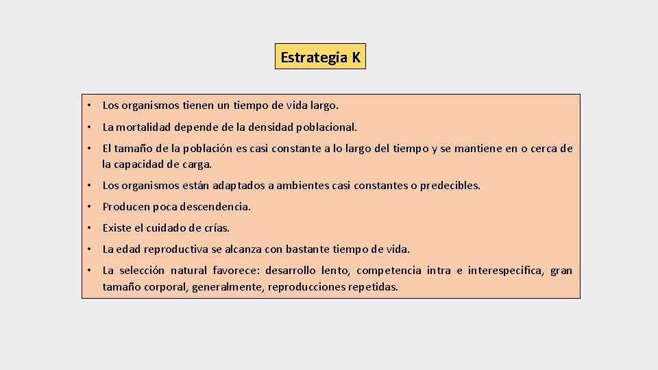 Estrategia K • Los organismos tienen un tiempo de vida largo. • La mortalidad