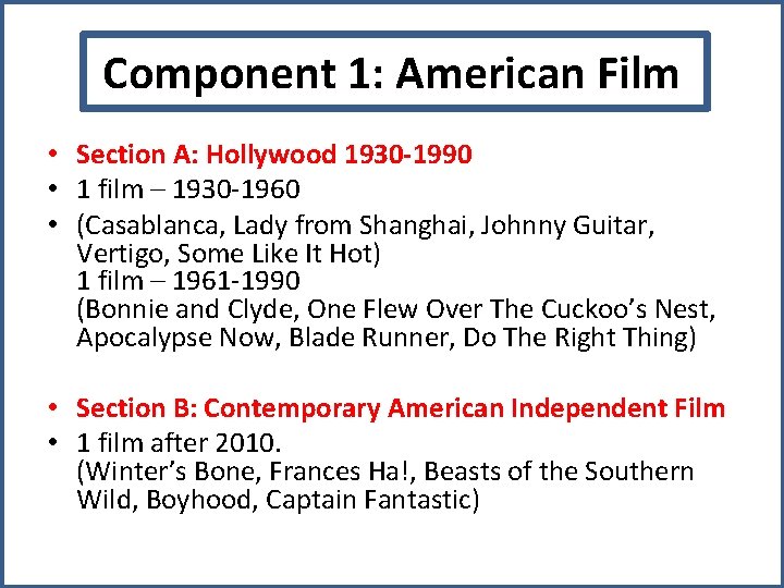 Component 1: American Film • Section A: Hollywood 1930 -1990 • 1 film –