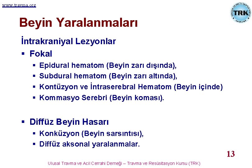 www. travma. org Beyin Yaralanmaları İntrakraniyal Lezyonlar § Fokal § § Epidural hematom (Beyin