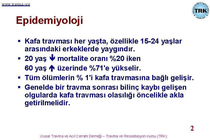 www. travma. org Epidemiyoloji § Kafa travması her yaşta, özellikle 15 -24 yaşlar arasındaki