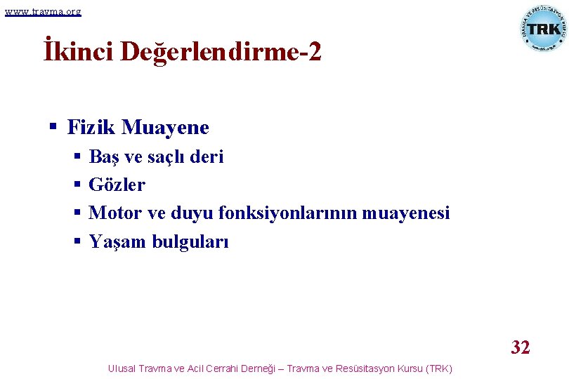 www. travma. org İkinci Değerlendirme-2 § Fizik Muayene § § Baş ve saçlı deri