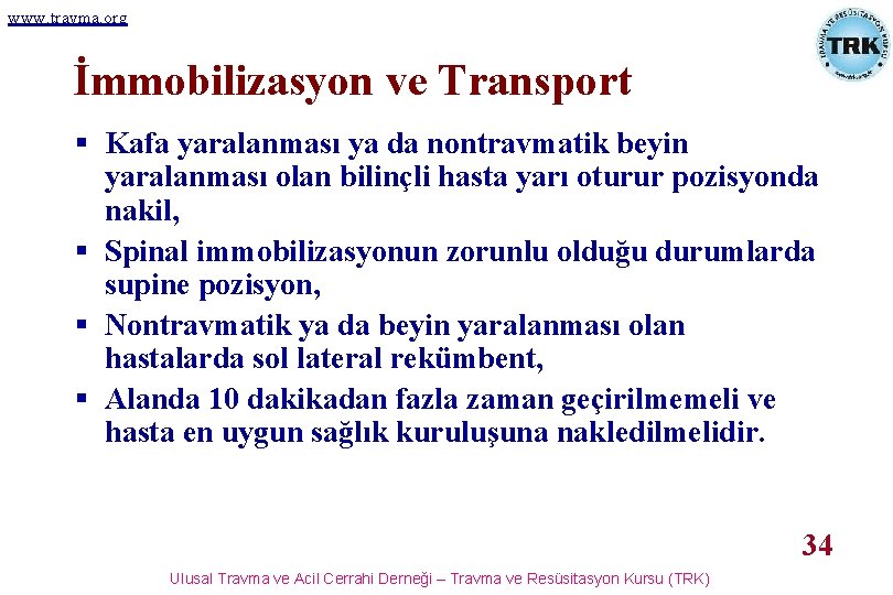 www. travma. org İmmobilizasyon ve Transport § Kafa yaralanması ya da nontravmatik beyin yaralanması