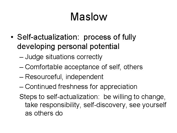 Maslow • Self-actualization: process of fully developing personal potential – Judge situations correctly –