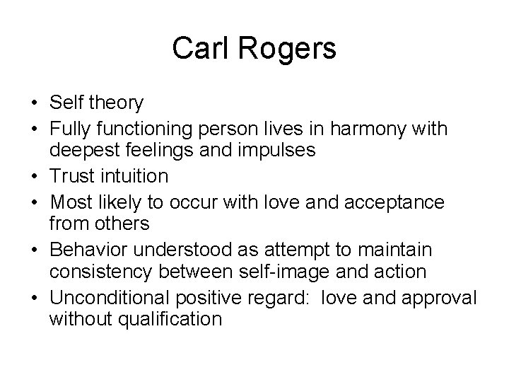 Carl Rogers • Self theory • Fully functioning person lives in harmony with deepest