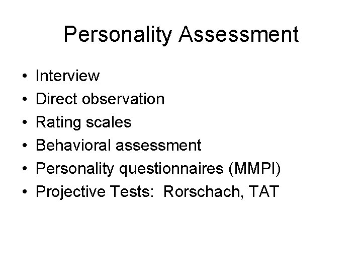 Personality Assessment • • • Interview Direct observation Rating scales Behavioral assessment Personality questionnaires