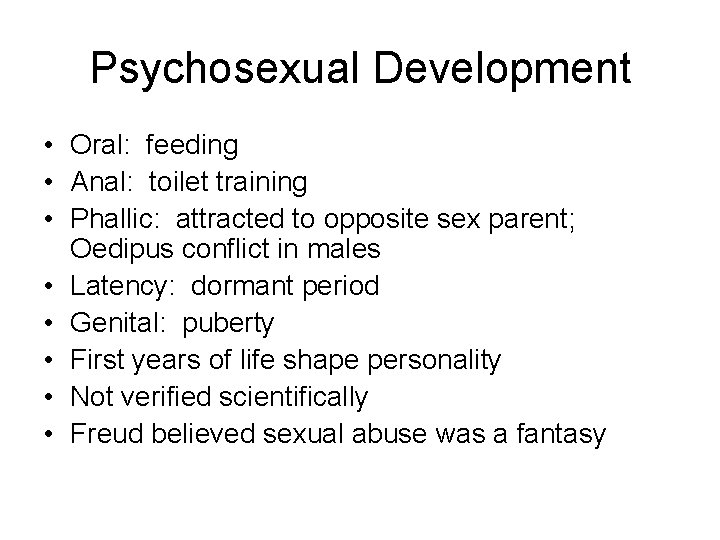 Psychosexual Development • Oral: feeding • Anal: toilet training • Phallic: attracted to opposite