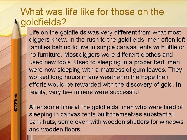 What was life like for those on the goldfields? Life on the goldfields was