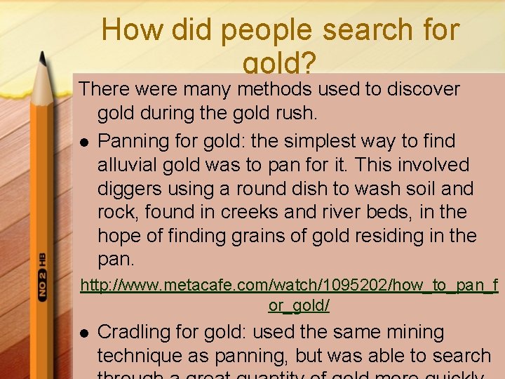 How did people search for gold? There were many methods used to discover gold