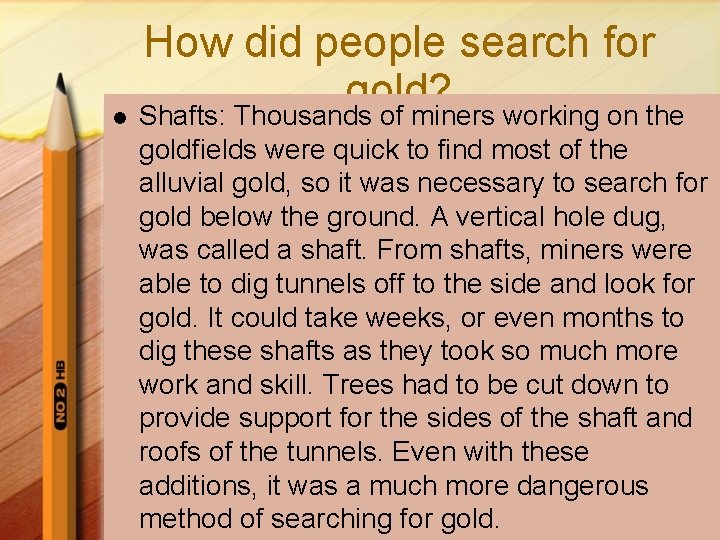 How did people search for gold? l Shafts: Thousands of miners working on the