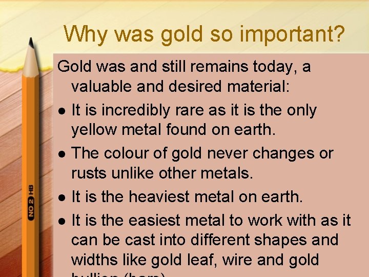 Why was gold so important? Gold was and still remains today, a valuable and