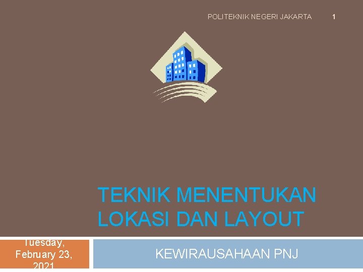 POLITEKNIK NEGERI JAKARTA TEKNIK MENENTUKAN LOKASI DAN LAYOUT Tuesday, February 23, 2021 KEWIRAUSAHAAN PNJ