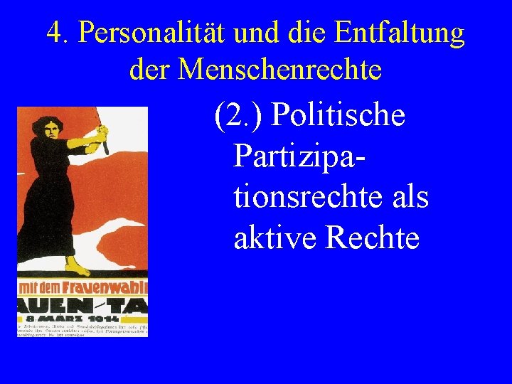 4. Personalität und die Entfaltung der Menschenrechte (2. ) Politische Partizipationsrechte als aktive Rechte