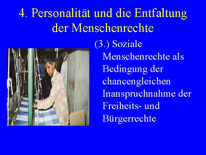 4. Personalität und die Entfaltung der Menschenrechte (3. ) Soziale Menschenrechte als Bedingung der