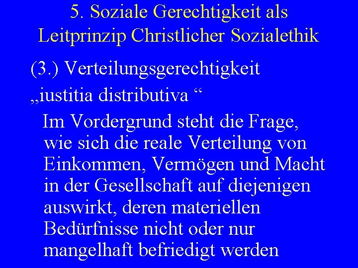 5. Soziale Gerechtigkeit als Leitprinzip Christlicher Sozialethik (3. ) Verteilungsgerechtigkeit „iustitia distributiva “ Im