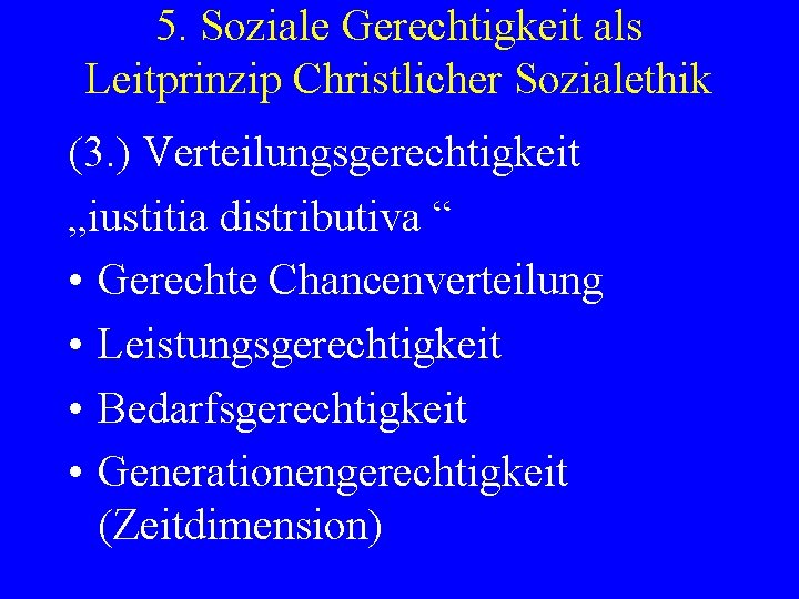 5. Soziale Gerechtigkeit als Leitprinzip Christlicher Sozialethik (3. ) Verteilungsgerechtigkeit „iustitia distributiva “ •