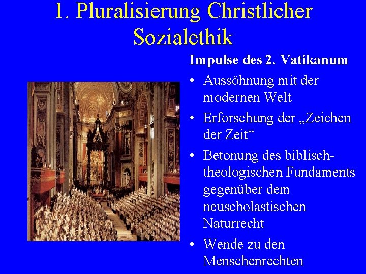 1. Pluralisierung Christlicher Sozialethik Impulse des 2. Vatikanum • Aussöhnung mit der modernen Welt