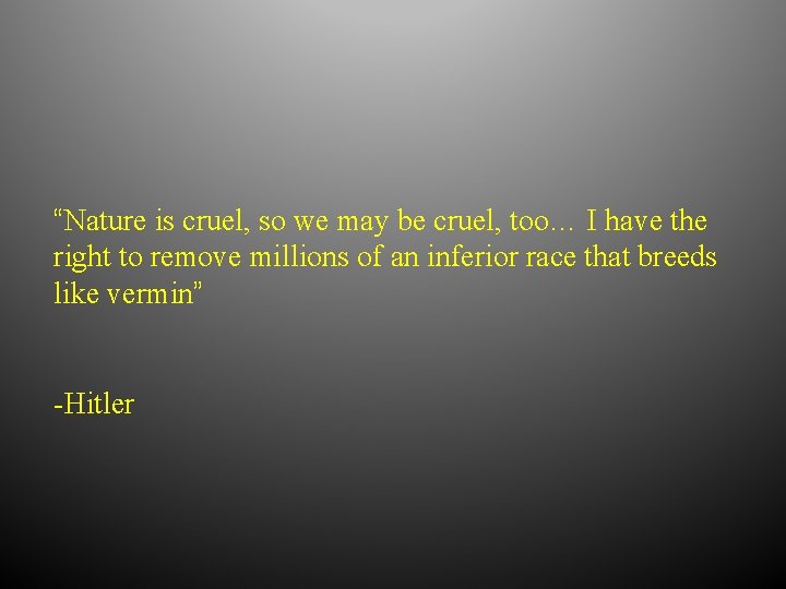 “Nature is cruel, so we may be cruel, too… I have the right to