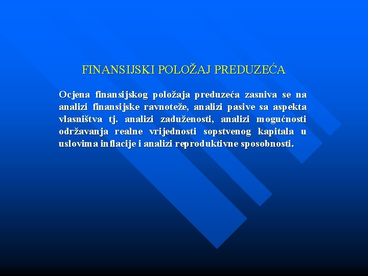 FINANSIJSKI POLOŽAJ PREDUZEĆA Ocjena finansijskog položaja preduzeća zasniva se na analizi finansijske ravnoteže, analizi