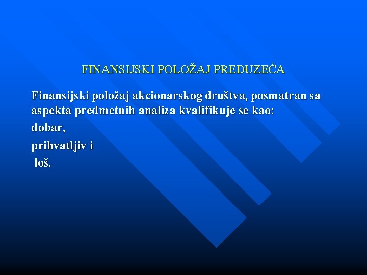 FINANSIJSKI POLOŽAJ PREDUZEĆA Finansijski položaj akcionarskog društva, posmatran sa aspekta predmetnih analiza kvalifikuje se