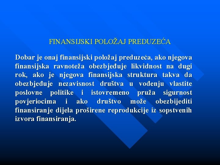 FINANSIJSKI POLOŽAJ PREDUZEĆA Dobar je onaj finansijski položaj preduzeća, ako njegova finansijska ravnoteža obezbjeđuje