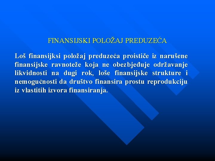 FINANSIJSKI POLOŽAJ PREDUZEĆA Loš finansijksi položaj preduzeća proističe iz narušene finansijske ravnoteže koja ne