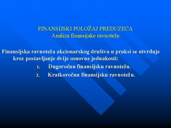 FINANSIJSKI POLOŽAJ PREDUZEĆA Analiza finansijake ravnoteže Finansijska ravnoteža akcionarskog društva u praksi se utvrđuje