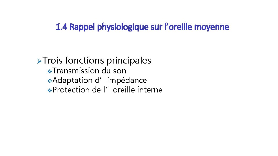 1. 4 Rappel physiologique sur l’oreille moyenne ØTrois fonctions principales v Transmission du son