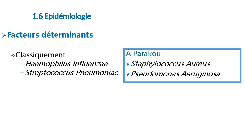 1. 6 Epidémiologie ØFacteurs déterminants v. Classiquement ─ Haemophilus Influenzae ─ Streptococcus Pneumoniae À