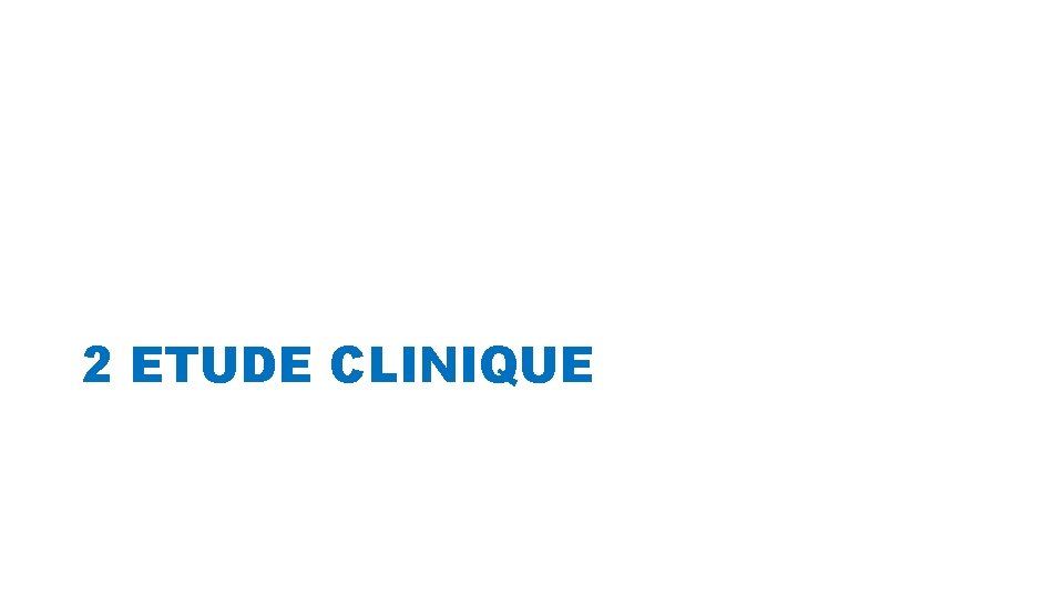 2 ETUDE CLINIQUE 