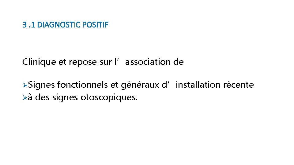 3. 1 DIAGNOSTIC POSITIF Clinique et repose sur l’association de ØSignes fonctionnels et généraux