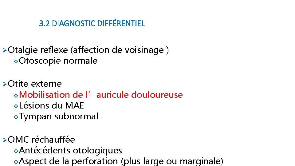 3. 2 DIAGNOSTIC DIFFÉRENTIEL ØOtalgie reflexe (affection de voisinage ) v. Otoscopie normale ØOtite