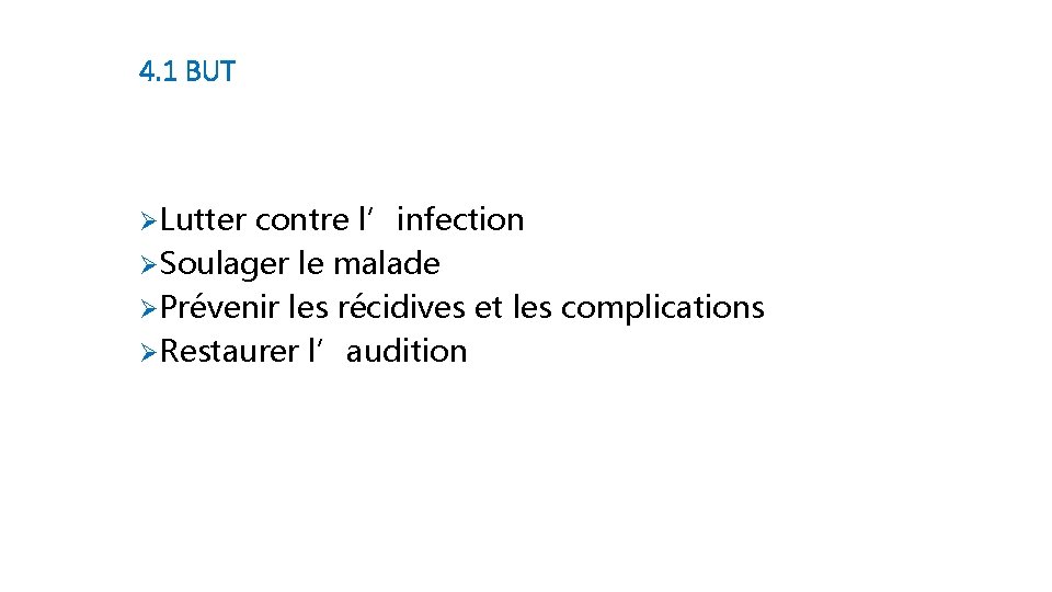 4. 1 BUT ØLutter contre l’infection ØSoulager le malade ØPrévenir les récidives et les