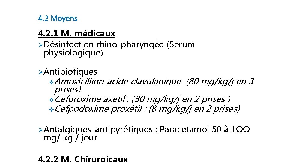 4. 2 Moyens 4. 2. 1 M. médicaux ØDésinfection rhino-pharyngée (Serum physiologique) ØAntibiotiques v.