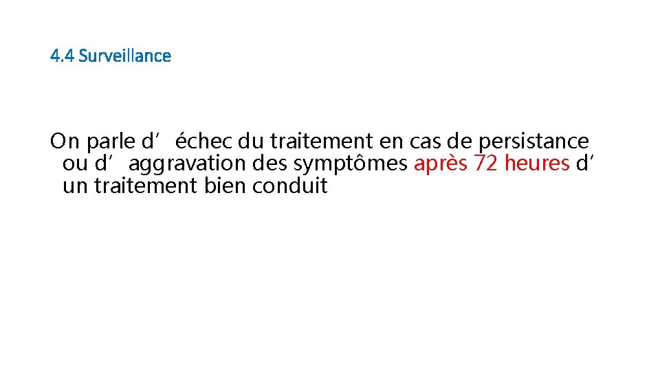 4. 4 Surveillance On parle d’échec du traitement en cas de persistance ou d’aggravation